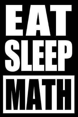 Book cover for Eat Sleep Math Notebook for a Mathematician, Blank Lined Journal