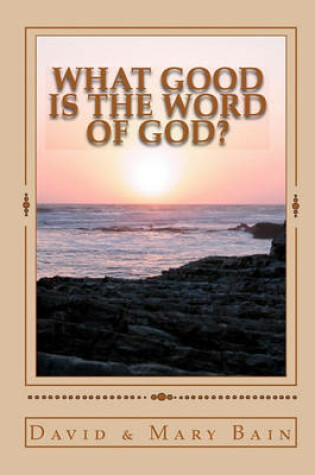Cover of What Good is the Word of God?