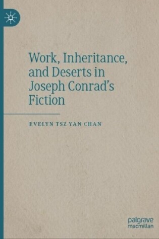 Cover of Work, Inheritance, and Deserts in Joseph Conrad’s Fiction