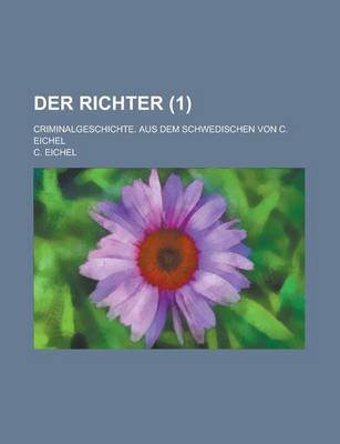 Book cover for Der Richter; Criminalgeschichte. Aus Dem Schwedischen Von C. Eichel (1 )