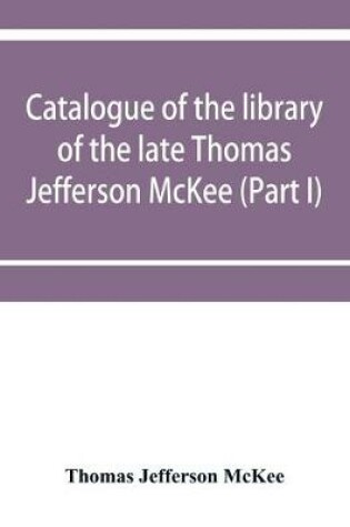 Cover of Catalogue of the library of the late Thomas Jefferson McKee (Part I) American literature in poetry and prose and American plays