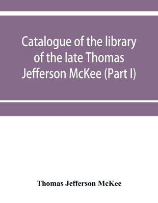 Book cover for Catalogue of the library of the late Thomas Jefferson McKee (Part I) American literature in poetry and prose and American plays