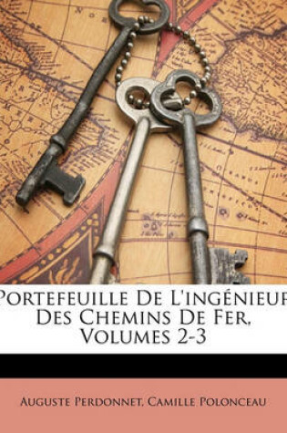 Cover of Portefeuille de L'Ingenieur Des Chemins de Fer, Volumes 2-3
