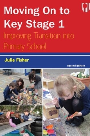 Cover of Moving on to Key Stage 1: Improving Transition into Primary School, 2e