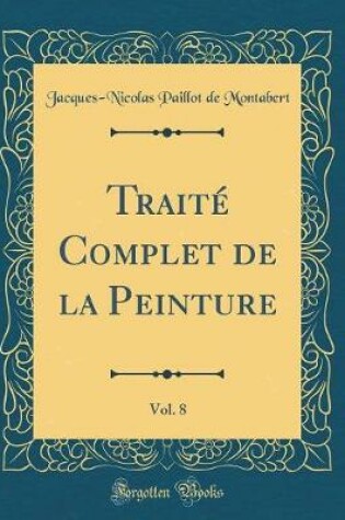 Cover of Traité Complet de la Peinture, Vol. 8 (Classic Reprint)