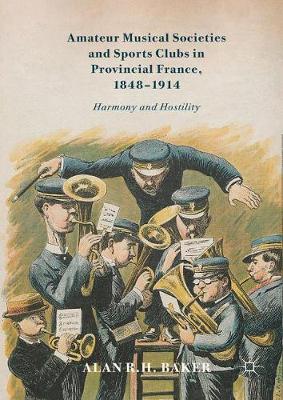 Book cover for Amateur Musical Societies and Sports Clubs in Provincial France, 1848-1914