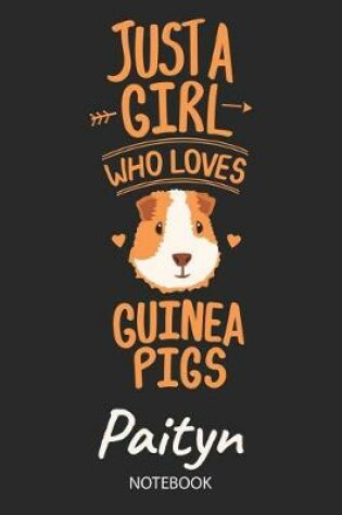 Cover of Just A Girl Who Loves Guinea Pigs - Paityn - Notebook