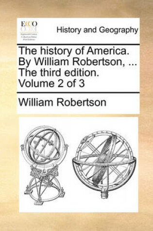 Cover of The History of America. by William Robertson, ... the Third Edition. Volume 2 of 3