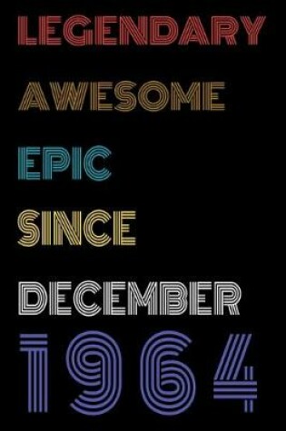 Cover of Legendary Awesome Epic Since December 1964 Notebook Birthday Gift For Women/Men/Boss/Coworkers/Colleagues/Students/Friends.