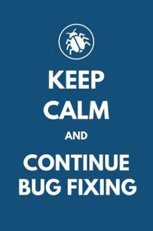 Cover of Keep Calm and Continue Bug Fixing