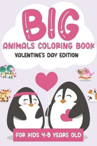 Cover of Big Animals Coloring Book Valentine's Day Edition For Kids 4-8 years old