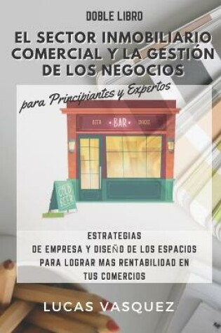 Cover of EL SECTOR INMOBILIARIO COMERCIAL Y LA GESTIÓN DE LOS NEGOCIOS para Principiantes y Expertos