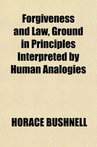 Cover of Forgiveness and Law, Ground in Principles Interpreted by Human Analogies
