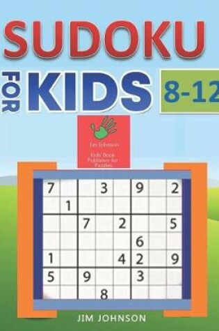 Cover of Sudoku for Kids 8-12 - Compendium of Two Guides -The Only Guide You Need for Improving Focus and Get Good with Concentration in Numbers