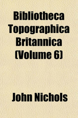 Cover of Bibliotheca Topographica Britannica (Volume 6)