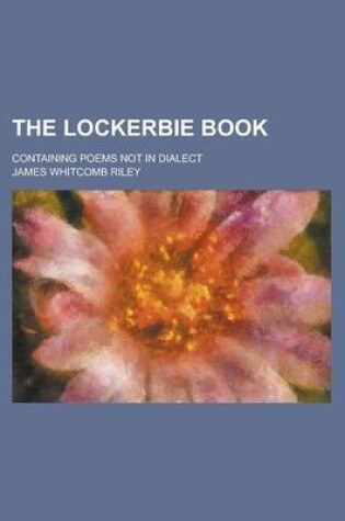 Cover of The Lockerbie Book; Containing Poems Not in Dialect