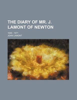 Book cover for The Diary of Mr. J. Lamont of Newton; 1649 - 1671