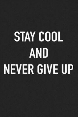 Cover of Stay Cool and Never Give Up