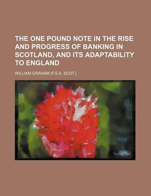 Book cover for The One Pound Note in the Rise and Progress of Banking in Scotland, and Its Adaptability to England