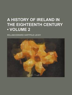 Cover of A History of Ireland in the Eighteenth Century (Volume 2)