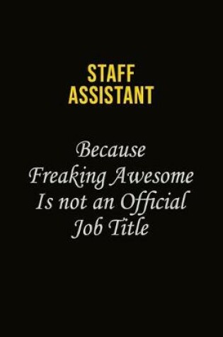Cover of Staff Assistant Because Freaking Awesome Is Not An Official Job Title