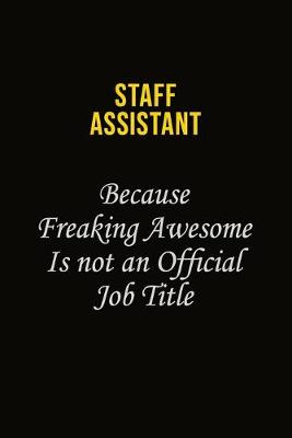 Book cover for Staff Assistant Because Freaking Awesome Is Not An Official Job Title