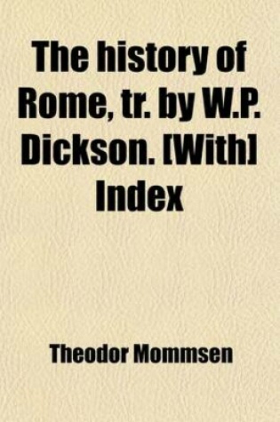 Cover of The History of Rome, Tr. by W.P. Dickson. [With] Index