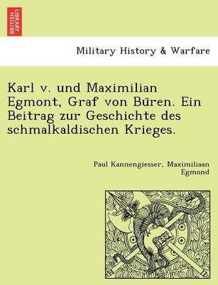 Book cover for Karl v. und Maximilian Egmont, Graf von Büren. Ein Beitrag zur Geschichte des schmalkaldischen Krieges.