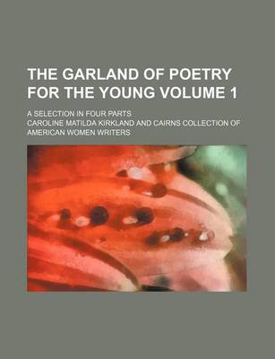 Book cover for The Garland of Poetry for the Young; A Selection in Four Parts Volume 1