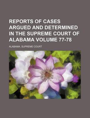 Book cover for Reports of Cases Argued and Determined in the Supreme Court of Alabama Volume 77-78