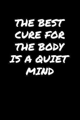 Book cover for The Best Cure For The Body Is A Quiet Mind�