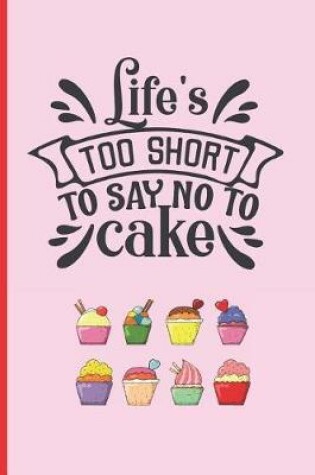 Cover of Life´s Too Short to Day No to Cake