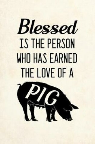 Cover of Blessed is the person who has earned the love of a pig