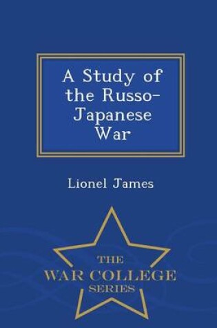 Cover of A Study of the Russo-Japanese War - War College Series