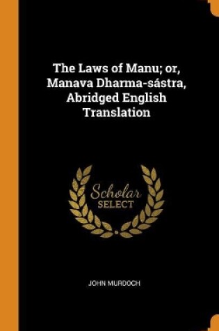 Cover of The Laws of Manu; Or, Manava Dharma-Sastra, Abridged English Translation
