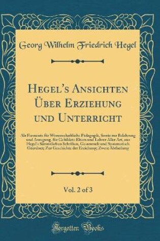 Cover of Hegel's Ansichten UEber Erziehung Und Unterricht, Vol. 2 of 3