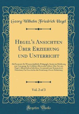 Book cover for Hegel's Ansichten UEber Erziehung Und Unterricht, Vol. 2 of 3