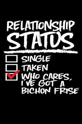 Book cover for Relationship Status Who Cares I've Got a Bichon Frise