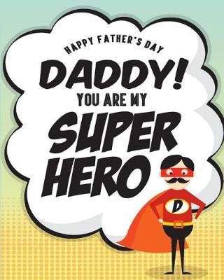 Book cover for Happy Father's Day Daddy You Are My Super Hero