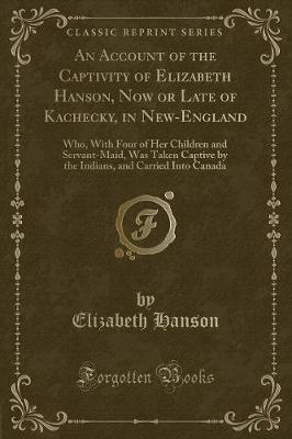 Book cover for An Account of the Captivity of Elizabeth Hanson, Now or Late of Kachecky, in New-England