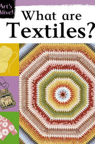 Cover of Art's Alive: What Are Textiles?
