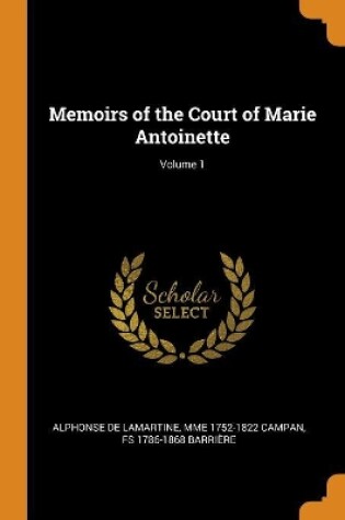 Cover of Memoirs of the Court of Marie Antoinette; Volume 1