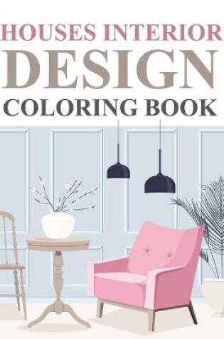 Cover of Houses Interior Design Coloring Book