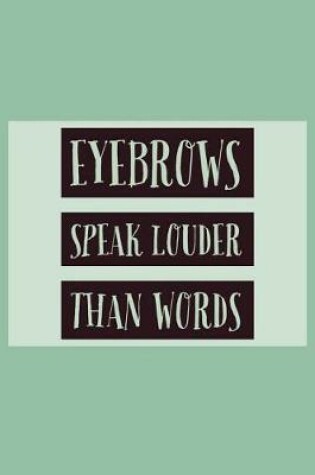 Cover of Eyebrows Speak Louder Than Words