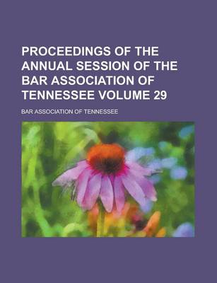 Book cover for Proceedings of the Annual Session of the Bar Association of Tennessee Volume 29