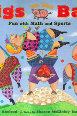 Cover of Pigs on the Ball: Fun with Math and Sports