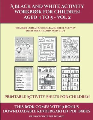 Cover of Printable Activity Sheets for Children (A black and white activity workbook for children aged 4 to 5 - Vol 2)