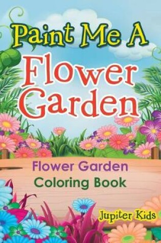 Cover of Paint Me A Flower Garden