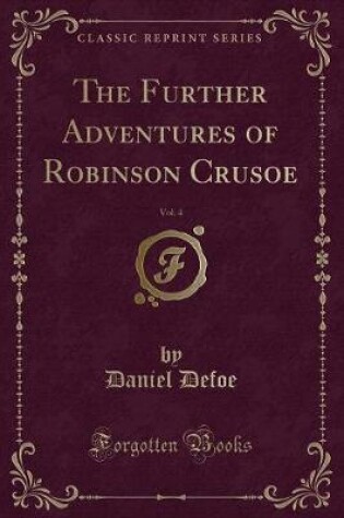 Cover of The Further Adventures of Robinson Crusoe, Vol. 4 (Classic Reprint)
