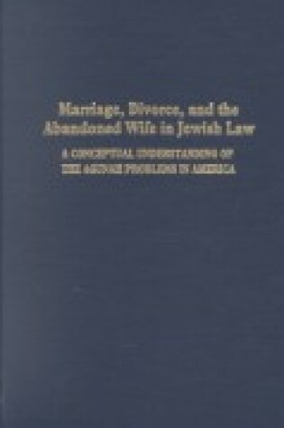 Cover of Marriage, Divorce and the Abandoned Wife in Jewish Law